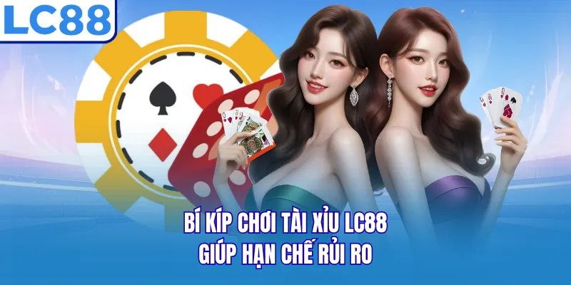 Bí kíp chơi tài xỉu LC88 giúp hạn chế rủi ro Bí kíp chơi tài xỉu LC88 giúp hạn chế rủi ro