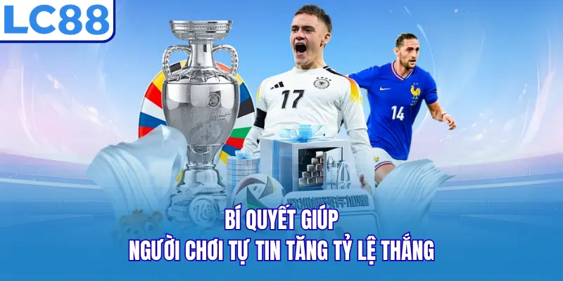 Bí quyết giúp người chơi tự tin tăng tỷ lệ thắng Bí quyết giúp người chơi tự tin tăng tỷ lệ thắng