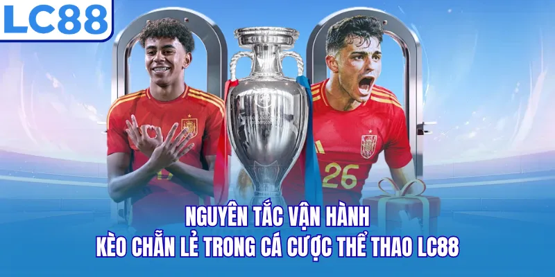Nguyên tắc vận hành kèo chẵn lẻ trong cá cược thể thao LC88 Nguyên tắc vận hành kèo chẵn lẻ trong cá cược thể thao LC88