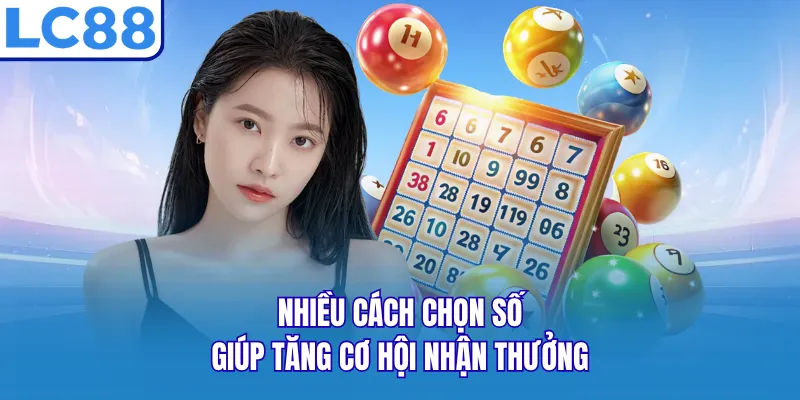 Nhiều cách chọn số giúp tăng cơ hội nhận thưởng Nhiều cách chọn số giúp tăng cơ hội nhận thưởng
