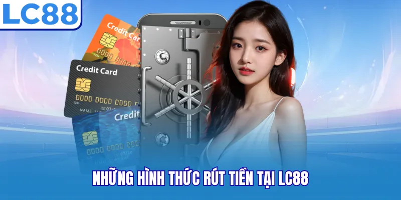 Những hình thức rút tiền tại LC88