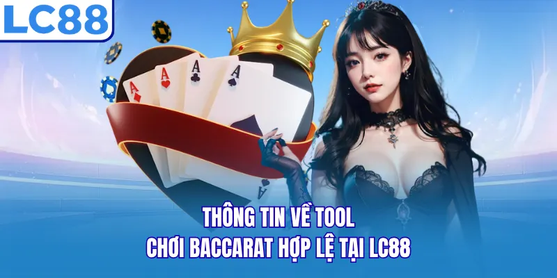 Thông tin về tool chơi Baccarat hợp lệ tại LC88 Thông tin về tool chơi Baccarat hợp lệ tại LC88