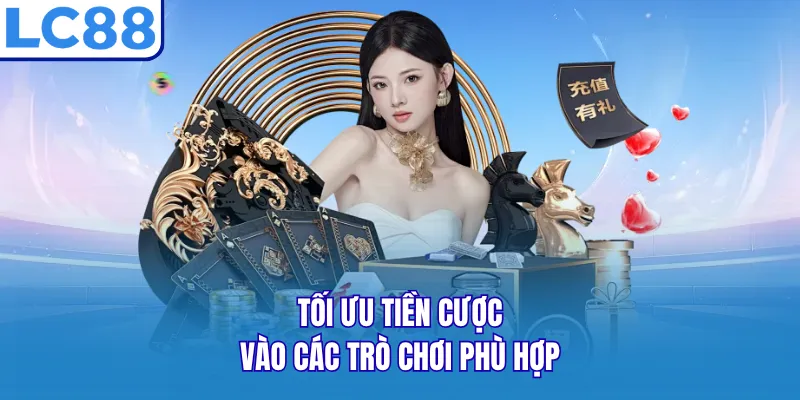 Tối ưu tiền cược vào các trò chơi phù hợp Tối ưu tiền cược vào các trò chơi phù hợp